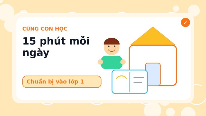 15 Phút Mỗi Ngày Giúp Bé Chuẩn Bị Vào Lớp 1 Tự Tin